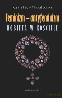 Feminizm - Antyfeminizm. Kobieta w Kościele [KSIĄŻKA]