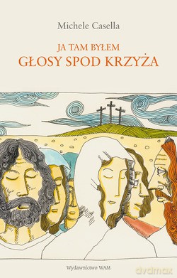 Ja Tam Byłem. Głosy Spod Krzyża - Michele Casella [KSIĄŻKA]