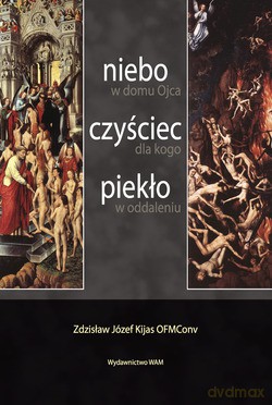 Niebo, Czyściec, Piekło. W domu Ojca, dla kogo, w oddaleniu [KSIĄŻKA]