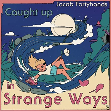 Jacob Fortyhands: Caught Up in Strange Ways [CD]