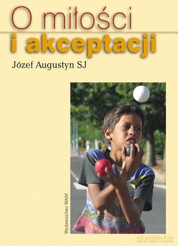 O Miłości I Akceptacji - Józef Augustyn SJ [KSIĄŻKA]