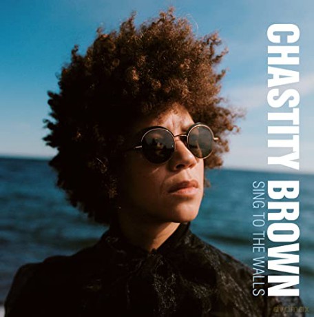 Chastity Brown: Sing to the Walls [CD]