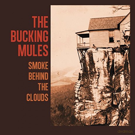 The Bucking Mules: Smoke Behind the Clouds [CD]