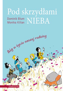 Pod Skrzydłami Nieba. Bóg w życiu naszej rodziny [KSIĄŻKA]