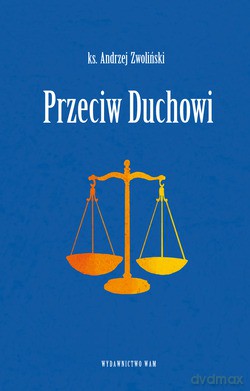 Przeciw Duchowi - ks. Andrzej Zwoliński [KSIĄŻKA]