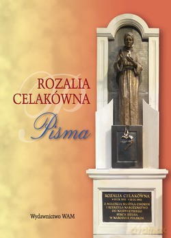 Rozalia Celakówna. Pisma. Notatki i wspomnienia z życia. Listy do kierownika sumienia ks. Władysława Całki CSsR. Odpowiedzi na pytania dla ostatniego kierownika sumienia [KSIĄŻKA]