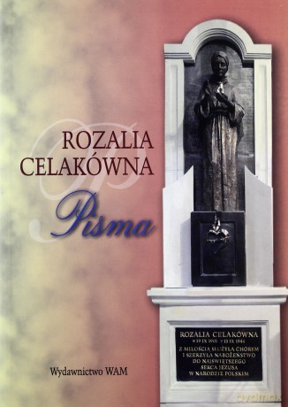 Rozalia Celakówna. Pisma. Notatki i wspomnienia z życia. Listy do kierownika sumienia ks. Władysława Całki CSsR. Odpowiedzi na pytania dla ostatniego kierownika sumienia [KSIĄŻKA]
