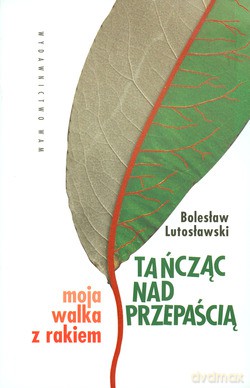 Tańcząc Nad Przepaścią. Moja walka z rakiem [KSIĄŻKA]