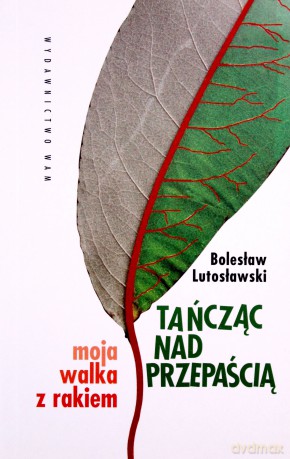 Tańcząc Nad Przepaścią. Moja walka z rakiem [KSIĄŻKA]