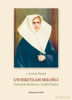 Uwierzyłam Miłości. Dziennik duchowy i wybór listów [KSIĄŻKA]
