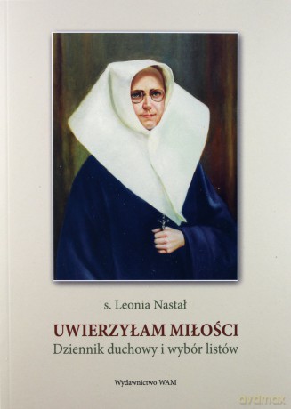 Uwierzyłam Miłości. Dziennik duchowy i wybór listów [KSIĄŻKA]
