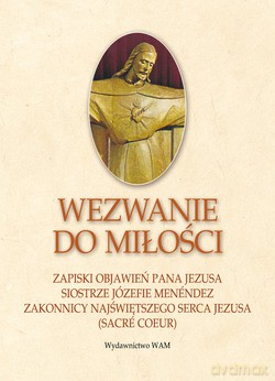 Wezwanie Do Miłości. Zapiski objawień Pana Jezusa siostrze Józefie Menéndez, zakonnicy Najświętszego Serca Jezusa (Sacré Coeur) [KSIĄŻKA]