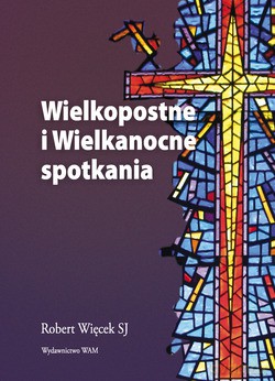 Wielkopostne I Wielkanocne Spotkania [KSIĄŻKA]