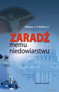 Zaradź Memu Niedowiarstwu - John W. O`Malley SJ [KSIĄŻKA]