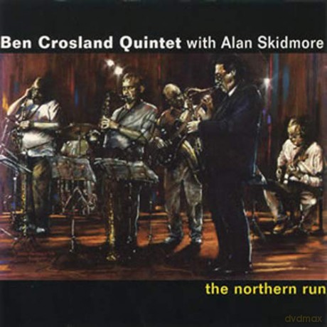 Ben Crosland Quintet: The Northern Run [CD]