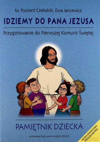 Idziemy Do Pana Jezusa - Przygotowanie Do Pierwszej Komunii Świętej - Pamiętnik Dziecka - ks. Ryszard Czekalski, Ewa Jancewicz [KSIĄŻKA]
