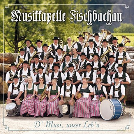 Musikkapelle Fischbachau: D' Musi,Unser Leb'N [CD]