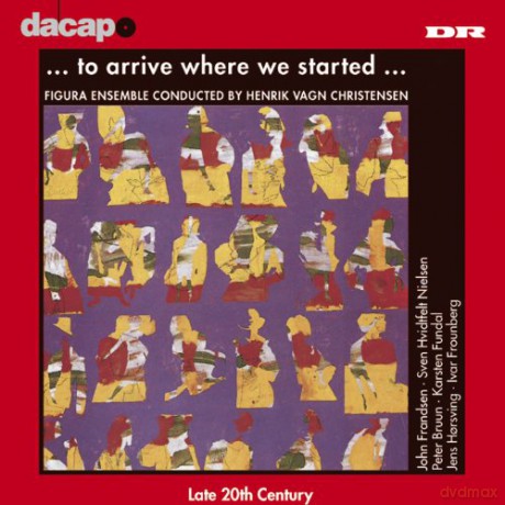 Figura Ensemble: To Arrive Where We Started (Dänische Komponisten des 20. Jahrhunderts) [CD]