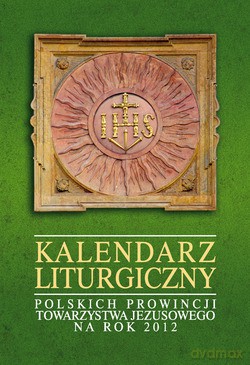 Kalendarz Liturgiczny. Polskich Prowincji Towarzystwa Jezusowego na rok 2012 [KALENDARZ]