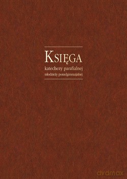 Księga Katechezy Parafialnej Młodzieży Ponadgimnazjalnej [KSIĄŻKA]
