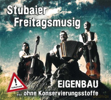 Stubaier Freitagsmusig: Eigenbau...Ohne Konservierungsstoffe [CD]