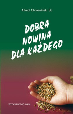 Dobra Nowina Dla Każdego - Alfred Cholewiński SJ [KSIĄŻKA]