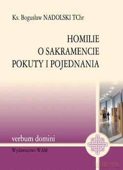 Homilie O Sakramencie Pokuty I Pojednania - ks. Bogusław Nadolski TChr [KSIĄŻKA]