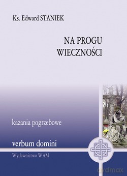 Na Progu Wieczności. Kazania pogrzebowe [KSIĄŻKA]