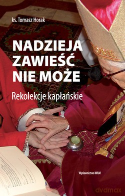 Nadzieja Zawieść Nie Może. Rekolekcje kapłańskie [KSIĄŻKA]