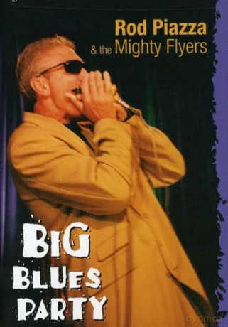 Rod Piazza & The Mighty Flyers: Big Blues Party [DVD]