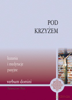 Pod Krzyżem. Kazania i medytacje pasyjne [KSIĄŻKA]