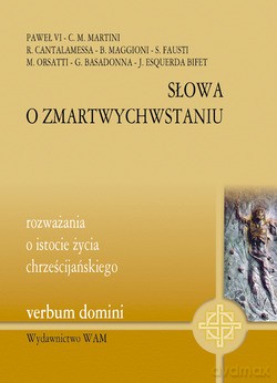 Słowa O Zmartwychwstaniu. Rozważania o istocie życia chrześcijańskiego [KSIĄŻKA]