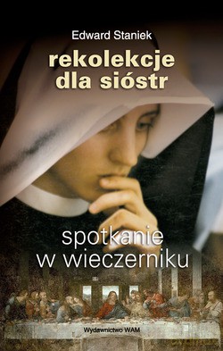 Spotkanie W Wieczerniku. Rekolekcje dla Sióstr [KSIĄŻKA]