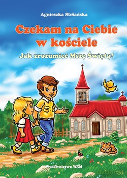 Czekam Na Ciebie W Kościele. Jak zrozumieć Mszę Świętą [CD]