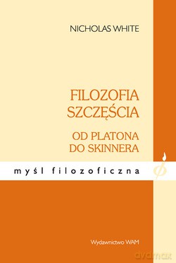 Filozofia Szczęścia. Od Platona do Skinnera [KSIĄŻKA]