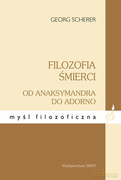 Filozofia Śmierci. Od Anaksymandra do Adorno [KSIĄŻKA]