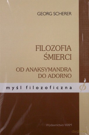 Filozofia Śmierci. Od Anaksymandra do Adorno [KSIĄŻKA]