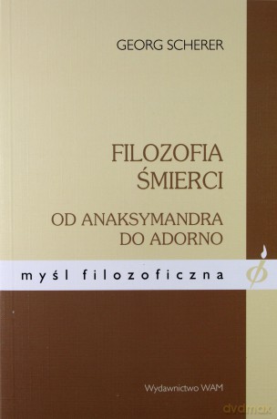 Filozofia Śmierci. Od Anaksymandra do Adorno [KSIĄŻKA]