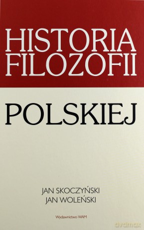 Historia Filozofii Polskiej - Jan Woleński, Jan Skoczyński [KSIĄŻKA]