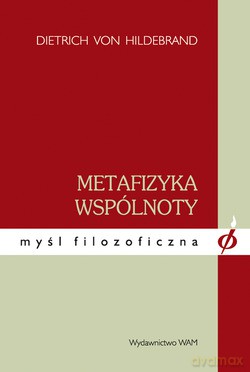 Metafizyka Wspólnoty. Rozważania nad istotą i wartością wspólnoty [KSIĄŻKA]