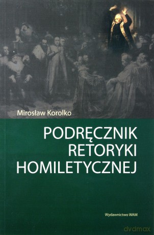 Podręcznik Retoryki Homiletycznej - Mirosław Korolko [KSIĄŻKA]