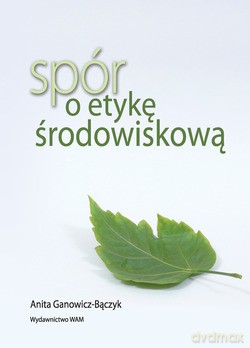 Spór O Etykę Środowiskową - Anita Ganowicz-Bączyk [KSIĄŻKA]