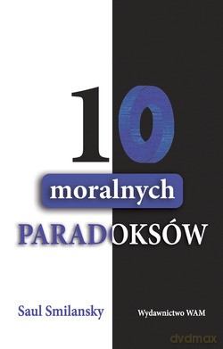 10 moralnych Paradoksów - Saul Smilansky [KSIĄŻKA]
