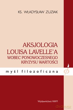 Aksjologia Louisa Lavelle`A. Wobec ponowoczesnego kryzysu wartości [KSIĄŻKA]