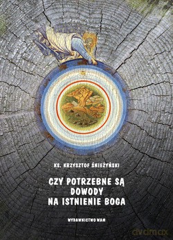 Czy Potrzebne Są Dowody Na Istnienie Boga - ks. Krzysztof Śnieżyński [KSIĄŻKA]