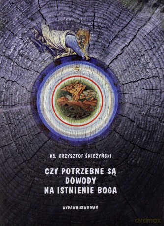 Czy Potrzebne Są Dowody Na Istnienie Boga - ks. Krzysztof Śnieżyński [KSIĄŻKA]