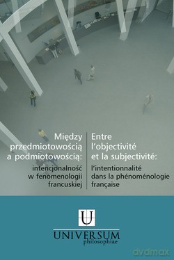 Między Przedmiotowością A Podmiotowością. Intencjonalność w fenomenologii francuskiej [KSIĄŻKA]