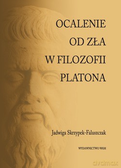 Ocalenie Od Zła W Filozofii Platona - Jadwiga Skrzypek-Faluszczak [KSIĄŻKA]