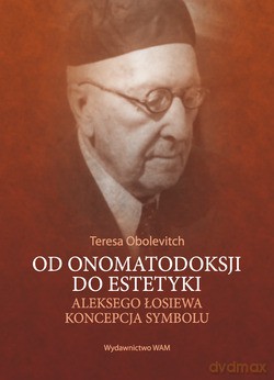 Od Onomatodoksji Do Estetyki. Aleksego Łosiewa Koncepcja Symbolu [KSIĄŻKA]