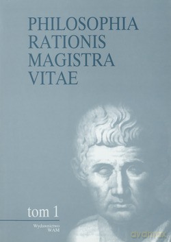 Philosophia Rationis Magistra Vitae. tom I [KSIĄŻKA]